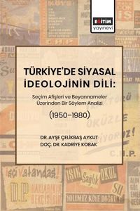 Türkiye'de Siyasal İdeolojinin Dili: Seçim Afişleri ve Beyannameler Üzerinden Bir Söylem Analizi (1950–1980)