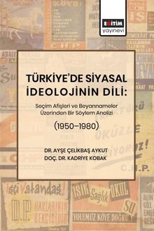 Türkiye'de Siyasal İdeolojinin Dili: Seçim Afişleri ve Beyannameler Üzerinden Bir Söylem Analizi (1950–1980)