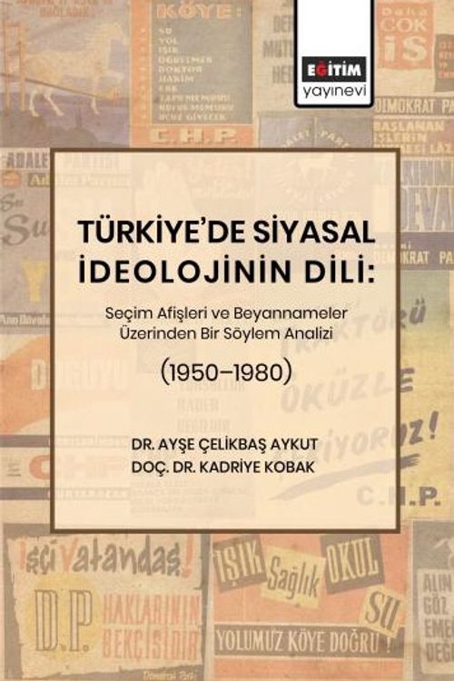 Türkiye'de Siyasal İdeolojinin Dili: Seçim Afişleri ve Beyannameler Üzerinden Bir Söylem Analizi (1950–1980)