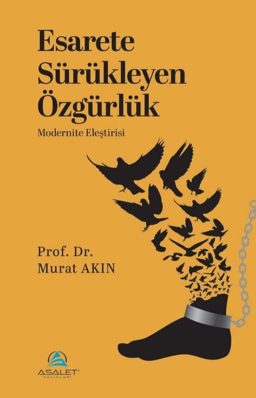 Esarete Sürükleyen Özgürlük & Modernite Eleştirisi