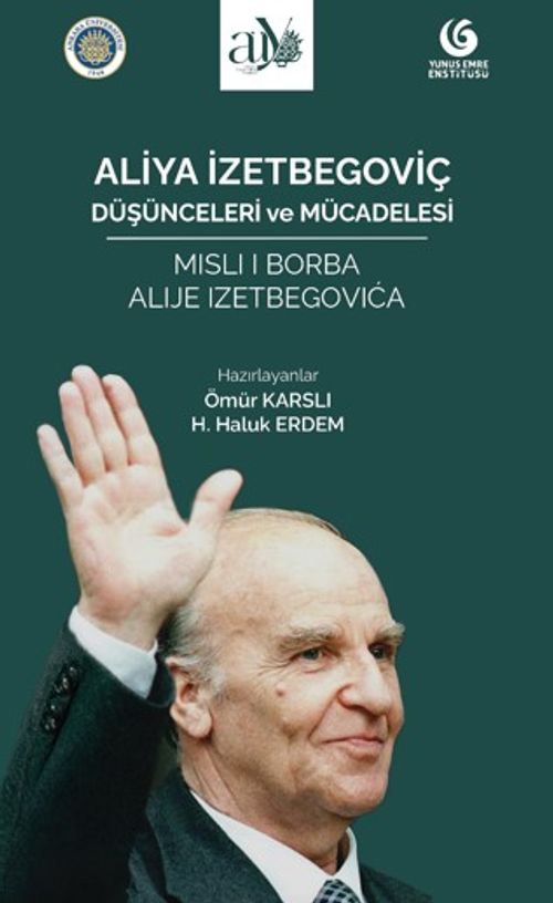 Aliya İzetbegoviç: Düşünceleri ve Mücadelesi
