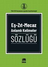 Eş-Zıt-Mecaz Anlamlı Kelimeler Sözlüğü (T.D.K Uyumlu)