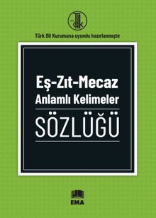 Eş-Zıt-Mecaz Anlamlı Kelimeler Sözlüğü (T.D.K Uyumlu)
