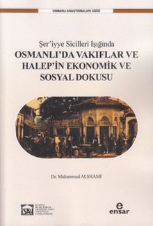 Şer'iyye Sicilleri Işığında Halep'in Ekonomik ve Sosyal Dokusu