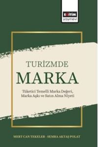 Turizmde Marka: Tüketici Temelli Marka Değeri, Marka Aşkı ve Satın Alma Niyeti