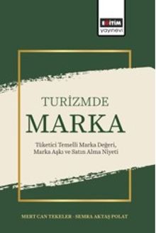 Turizmde Marka: Tüketici Temelli Marka Değeri, Marka Aşkı ve Satın Alma Niyeti