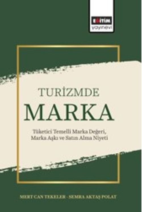 Turizmde Marka: Tüketici Temelli Marka Değeri, Marka Aşkı ve Satın Alma Niyeti