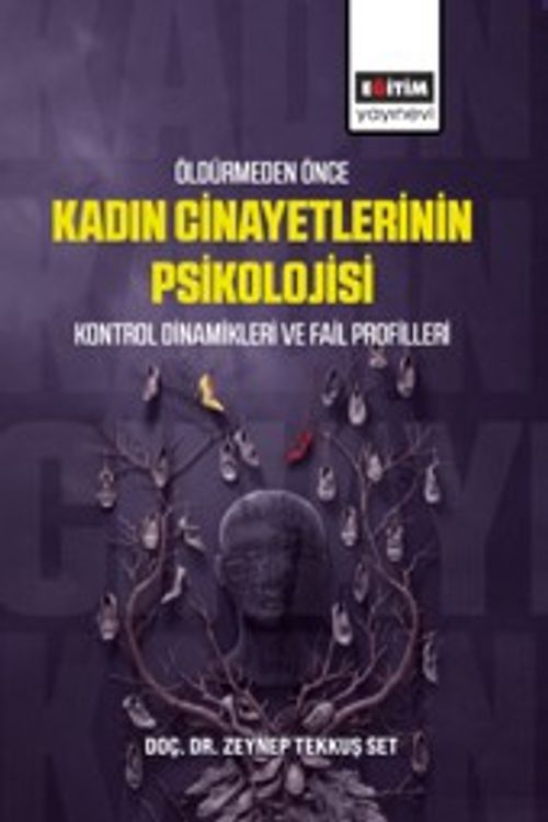 Öldürmeden Önce Kadın Cinayetlerinin Psikolojisi & Kontrol Dinamikleri ve Fail Profilleri