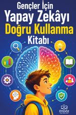Gençler İçin Yapay Zekayı Doğru Kullanma Kitabı