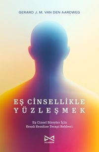 Eş Cinsellikle Yüzleşmek & Eş Cinsel Bireyler İçin Kendi Kendine Terapi Rehberi
