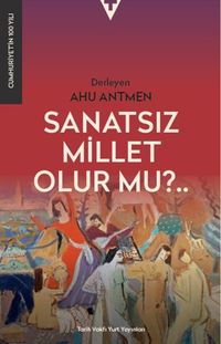Sanatsız Bir Millet Olur Mu?