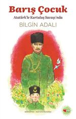 Barış Çocuk & Atatürkle Kurtuluş Savaşı'nda
