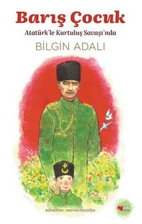 Barış Çocuk & Atatürkle Kurtuluş Savaşı'nda