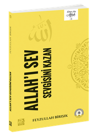 Allah'ı Sev Sevgisini Kazan