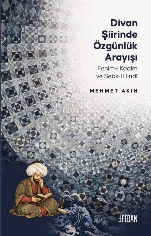 Divan Şiirinde Özgünlük Arayışı & Fehîm-i Kadîm ve Sebk-i Hindî