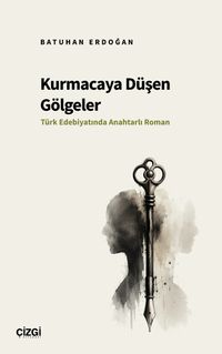 Kurmacaya Düşen Gölgeler & Türk Edebiyatında Anahtarlı Roman
