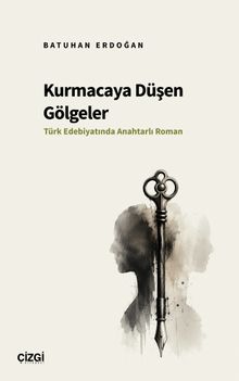 Kurmacaya Düşen Gölgeler & Türk Edebiyatında Anahtarlı Roman