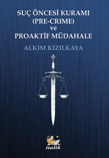 Suç Öncesi Kurumu (Pre-Crime) ve Proaktif Müdahale