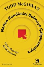 Neden Kendimizi Bulmaya Çalışmamalıyız & Yabancılaşmayı Benimsemek