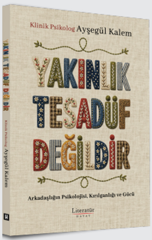 Yakınlık Tesadüf Değildir & Arkadaşlığın Psikolojisi, Kırılganlığı ve Gücü