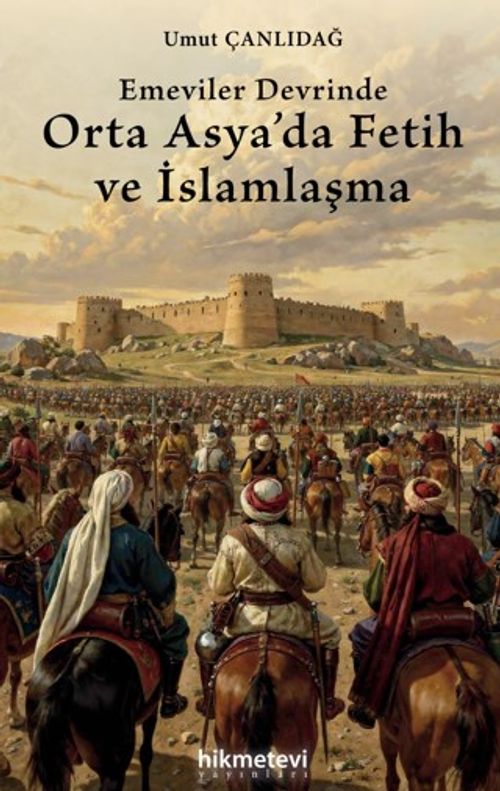 Emeviler Devrinde Orta Asya'da Fetih ve İslamlaşma