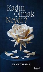 Kadın Olmak Neydi?