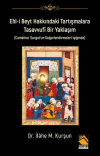 Ehl-İ Beyt Hakkındaki Tartışmalar Tasavvufi Bir Yaklaşım (Cemalnur Sargut'un Değerlendirmeleri Işığında)