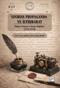 Sınırda Propaganda ve İstihbarat: Türkiye-Fransa ve Suriye İlişkileri (1936-1938