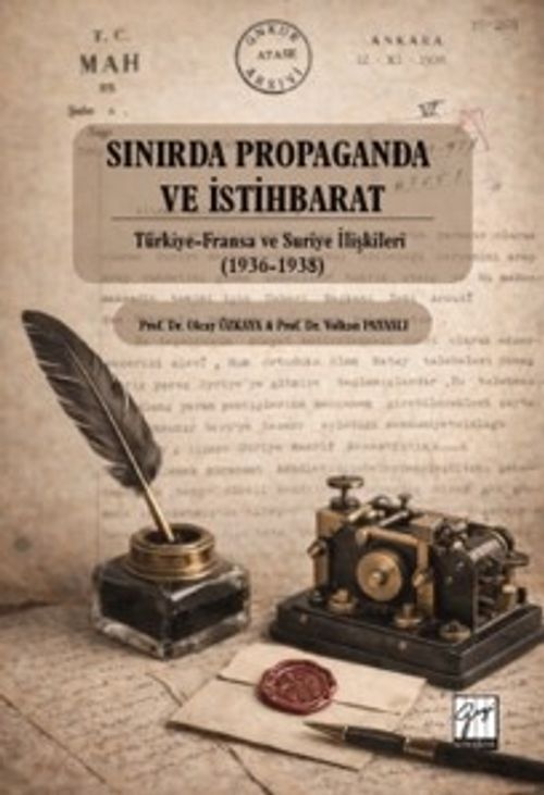 Sınırda Propaganda ve İstihbarat: Türkiye-Fransa ve Suriye İlişkileri (1936-1938