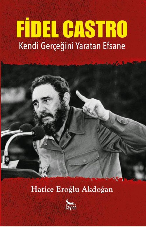 Fidel Castro & Kendi Gerçeğini Yaratan Efsane