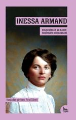 Inessa Armand & Bolşevikler ve Kadın Özgürlük Mücadelesi