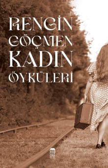 Rengin Göçmen Kadın Öyküleri