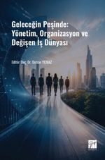 Geleceğin Peşinde: Yönetim, Organizasyon ve Değişen İş Dünyası
