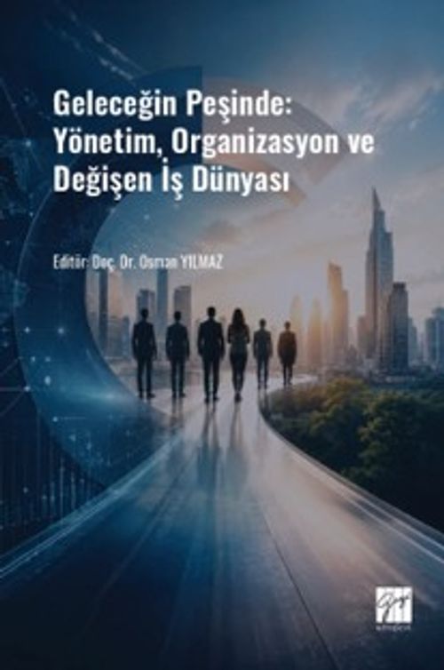 Geleceğin Peşinde: Yönetim, Organizasyon ve Değişen İş Dünyası