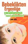 Bebeklikten Ergenliğe &Ccedil;ocuklarımızı Nasıl Yetiştirelim?