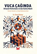 Vuca Çağında Bireysel Performans ve İşte Kalma Niyeti & Yetenek Yönetimi Ve Örgüt Kültürünün Rolü