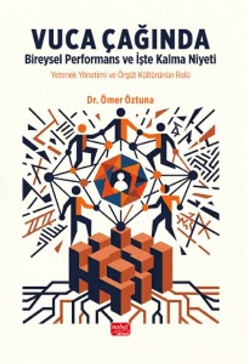 Vuca Çağında Bireysel Performans ve İşte Kalma Niyeti & Yetenek Yönetimi Ve Örgüt Kültürünün Rolü