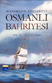 Bilinmeyen Yönleriyle Osmanlı Bahriyesi