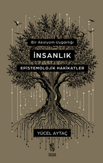 Bir Aksiyom Uygarlığı: İnsanlık Epistemolojik Hakikatler