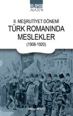 II. Meşrutiyet Dönemi / Türk Romanında Meslekler (1908-1920)