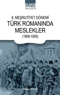 II. Meşrutiyet Dönemi / Türk Romanında Meslekler (1908-1920)
