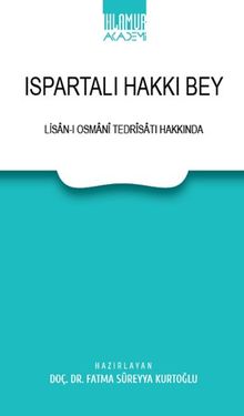 Ispartalı Hakkı Bey & Lisan-I Osmani Tedrisatı Hakkında