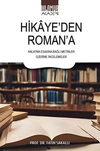 Hikaye'den Roman'a & Anlatma Esasına Bağlı Metinler Üzerine İncelemeler