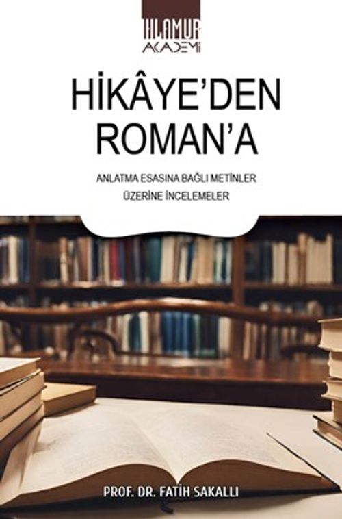 Hikaye'den Roman'a & Anlatma Esasına Bağlı Metinler Üzerine İncelemeler
