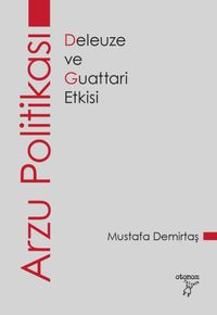 Arzu Politikası & Deleuze ve Guattari Etkisi