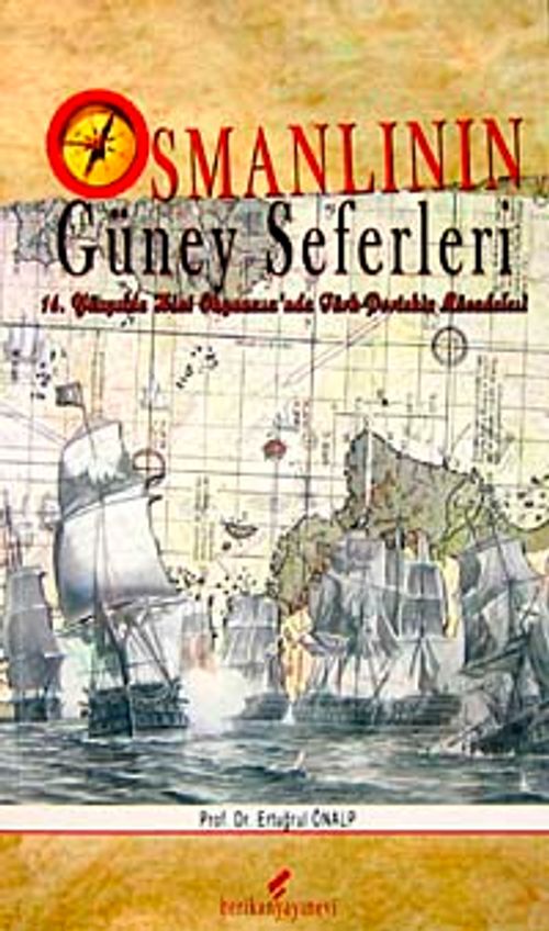 Osmanlının Güney Seferleri & 16.Yüzyılda Hint Okyanusu'nda Türk-Portekiz Mücadelesi