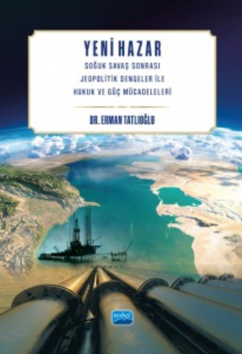 Yeni Hazar & Soğuk Savaş Sonrası Jeopolitik Dengeler ile Hukuk ve Güç Mücadeleleri