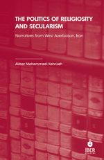 The Politics of Religiosity and Secularism & Narratives from West Azerbaijan, Iran