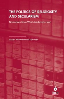 The Politics of Religiosity and Secularism & Narratives from West Azerbaijan, Iran