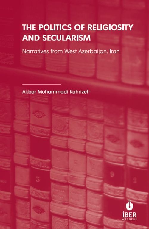 The Politics of Religiosity and Secularism & Narratives from West Azerbaijan, Iran